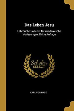 portada Das Leben Jesu: Lehrbuch Zunächst Für Akademische Vorlesungen. Dritte Auflage (en Alemán)
