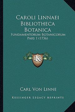 portada Caroli Linnaei Bibliotheca Botanica: Fundamentorum Botanicorum Pars 1 (1736) (in Latin)