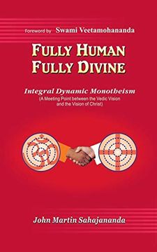 portada Fully Human- Fully Divine: Integral Dynamic Monotheism, a Meeting Point Between the Vedic Vision and the Vision of Christ (en Inglés)