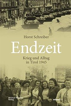 portada Endzeit: Krieg und Alltag in Tirol 1945 (Studien zu Geschichte und Politik) (en Alemán)