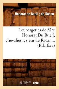 portada Les Bergeries de Mre Honorat Du Bueil, Chevalieur, Sieur de Racan (Éd.1625) (en Francés)