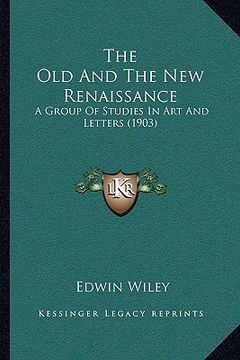 portada the old and the new renaissance: a group of studies in art and letters (1903)