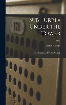 portada Sub Turri = Under the Tower: the Yearbook of Boston College; 1985