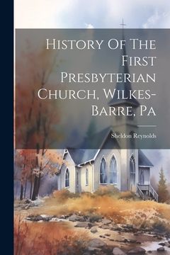 portada History Of The First Presbyterian Church, Wilkes-barre, Pa (en Inglés)