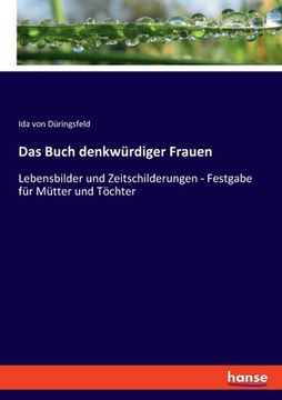 portada Das Buch denkwürdiger Frauen: Lebensbilder und Zeitschilderungen - Festgabe für Mütter und Töchter (en Alemán)
