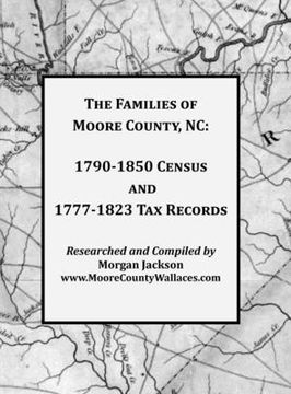 portada The Families of Moore County, NC: 1790-1850 Census and 1777-1823 Tax Records (en Inglés)