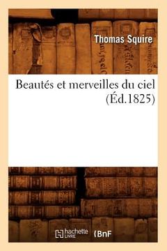 portada Beautés Et Merveilles Du Ciel (Éd.1825) (in French)