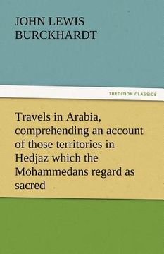 portada travels in arabia, comprehending an account of those territories in hedjaz which the mohammedans regard as sacred (en Inglés)