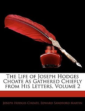 portada the life of joseph hodges choate as gathered chiefly from his letters, volume 2 (en Inglés)