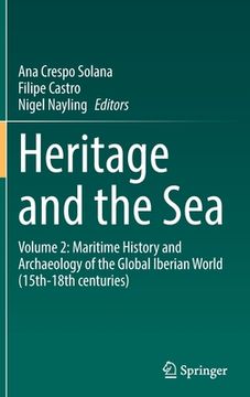 portada Heritage and the Sea: Volume 2: Maritime History and Archaeology of the Global Iberian World (15th-18th Centuries) (en Inglés)