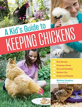 portada A Kid's Guide to Keeping Chickens: Best Breeds, Creating a Home, Care and Handling, Outdoor Fun, Crafts and Treats (in English)