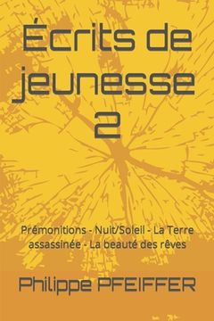 portada Écrits de jeunesse 2: Prémonitions - Nuit/Soleil - La Terre assassinée - La beauté des rêves (en Francés)