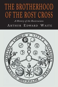 portada The Brotherhood of the Rosy Cross: A History of the Rosicrucians (en Inglés)