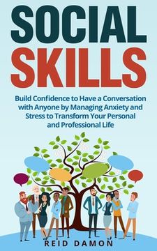 portada Social Skills: Build Confidence to Have a Conversation with Anyone by Managing Anxiety and Stress to Transform Your Personal and Prof (en Inglés)