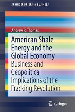 portada American Shale Energy and the Global Economy: Business and Geopolitical Implications of the Fracking Revolution (en Inglés)