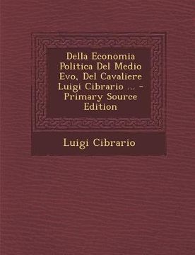 portada Della Economia Politica Del Medio Evo, Del Cavaliere Luigi Cibrario ... - Primary Source Edition (en Italiano)