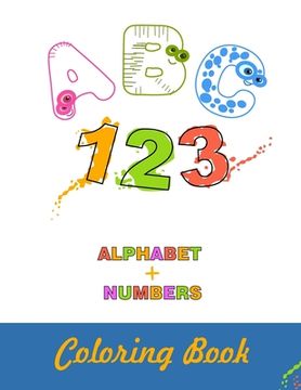 portada ABC 123 Alphabet + Numbers Coloring Book: 8.5x11 -A4- Alphabet with Numbers, Letters, Shapes, Colors, My First Toddler Coloring Book