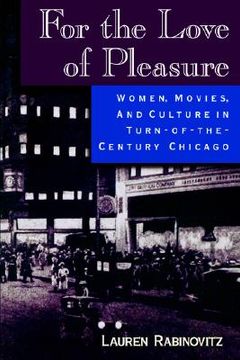 portada for the love of pleasure: women, movies, and culture in turn-of-the century chicago (in English)