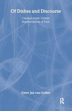 portada Of Dishes and Discourse: Classical Arabic Literary Representations of Food (Routledge Studies in Middle Eastern Literatures) (in English)