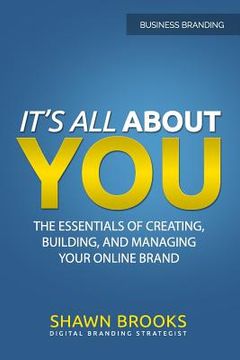 portada It's All about You: The Essentials of Creating, Building, and Managing Your Online Brand
