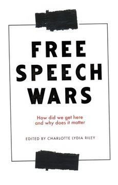 portada The Free Speech Wars: How did we get Here and why Does it Matter? (en Inglés)