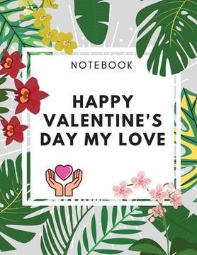 portada Happy Valentine's Day My Love Notebook: Amaizing Gift Journal (8,5 x 11) 100 pages Blank Lined Dairy Elegant Gift for your Lovers (en Inglés)