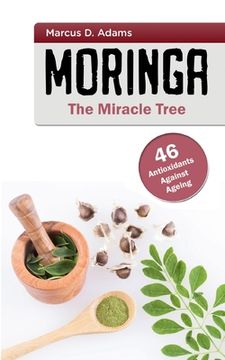 portada Moringa - The Miracle Tree: 46 Antioxidants Against Ageing (in English)