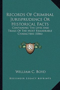 portada records of criminal jurisprudence or historical facts: containing the lives and trials of the most remarkable characters (1846) (in English)
