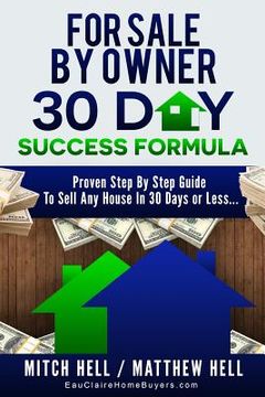 portada For Sale By Owner 30 Day Success Formula: How To Sell Any House In 30 Days or Less (en Inglés)