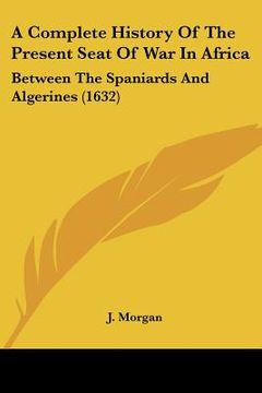 portada a complete history of the present seat of war in africa: between the spaniards and algerines (1632)