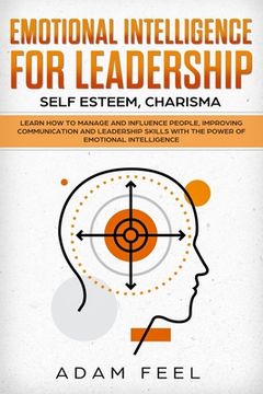 portada Emotional Intelligence for Leadership: Learn How to Manage and Influence People, Improving Communication and Leadership Skills with The Power of Emoti (in English)