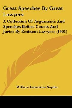portada great speeches by great lawyers: a collection of arguments and speeches before courts and juries by eminent lawyers (1901) (en Inglés)