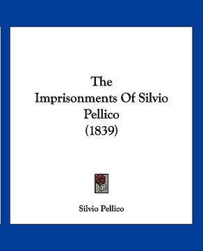 portada the imprisonments of silvio pellico (1839) (in English)