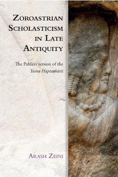 portada Zoroastrian Scholasticism in Late Antiquity: The Pahlavi Version of the Yasna Haptaŋhāiti (Edinburgh Studies in Ancient Persia) (en Inglés)