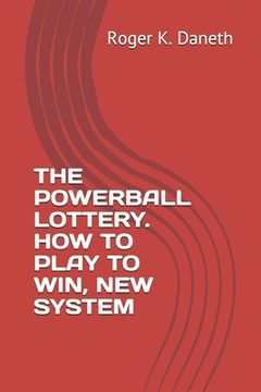 portada The Powerball Lottery. How to Play to Win, New System (en Inglés)