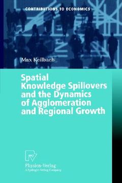 portada spatial knowledge spillovers and the dynamics of agglomeration and regional growth