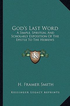 portada god's last word: a simple, spiritual and scholarly exposition of the epistle to the hebrews (en Inglés)