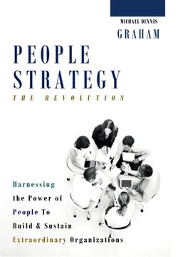 portada People Strategy: The Revolution - Harnessing the Power of People to Build and Sustain Extraordinary Organizations (en Inglés)