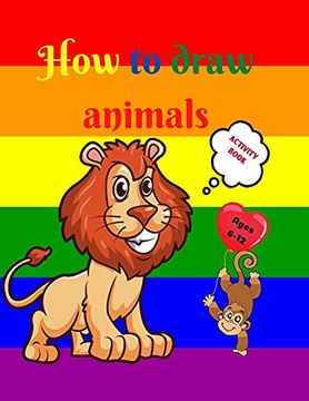 portada How to Draw Animals: Amazing Activity Book for Kids Ages 7-12 | Learn to Draw Cute Animals | a Step-By-Step Drawing Exercices for Little Hands | the Drawing Book for Kids (en Inglés)