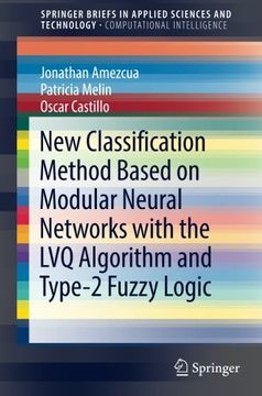 portada New Classification Method Based on Modular Neural Networks With the lvq Algorithm and Type-2 Fuzzy Logic (Springerbriefs in Applied Sciences and Technology) (in English)