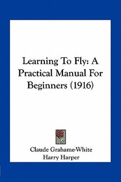 portada learning to fly: a practical manual for beginners (1916)
