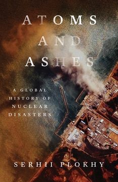 portada Atoms and Ashes: A Global History of Nuclear Disasters (in English)