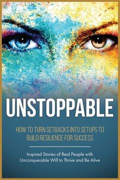 portada Unstoppable: Leverage Life Setbacks To Rebuild Resilience For Success (en Inglés)