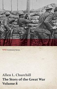 portada The Story of the Great War, Volume 8 - Victory With the Allies, Armistice • Peace Congress, Canada'S war Organizations and Vast war Industries, Canadian Battles Overseas (Wwi Centenary Series) (en Inglés)