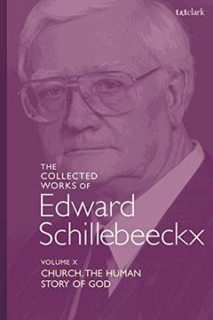 portada The Collected Works of Edward Schillebeeckx Volume 10: Church: The Human Story of god (Edward Schillebeeckx Collected Works) (en Inglés)