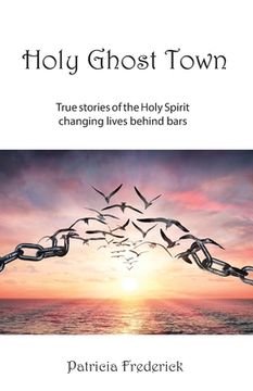 portada Holy Ghost Town: True stories of the Holy Spirit changing lives behind bars (in English)