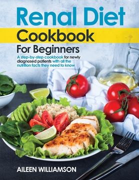 portada Renal Diet Cookbook for Beginners: A step-by-step recipe book for newly diagnosed patients with all the nutrition facts they need to know. (en Inglés)