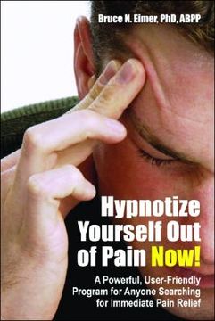 portada Hypnotize Yourself Out of Pain Now!: A Powerful, User-Friendly Program for Anyone Searching for Immediate Pain Relief [With CD]