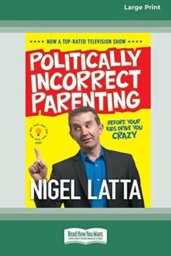 portada Politically Incorrect Parenting: Before Your Kids Drive you Crazy, Read This! [Standard Large Print 16 pt Edition] (en Inglés)