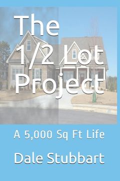 portada The 1/2 Lot Project: A 5,000 Sq Ft Life (in English)